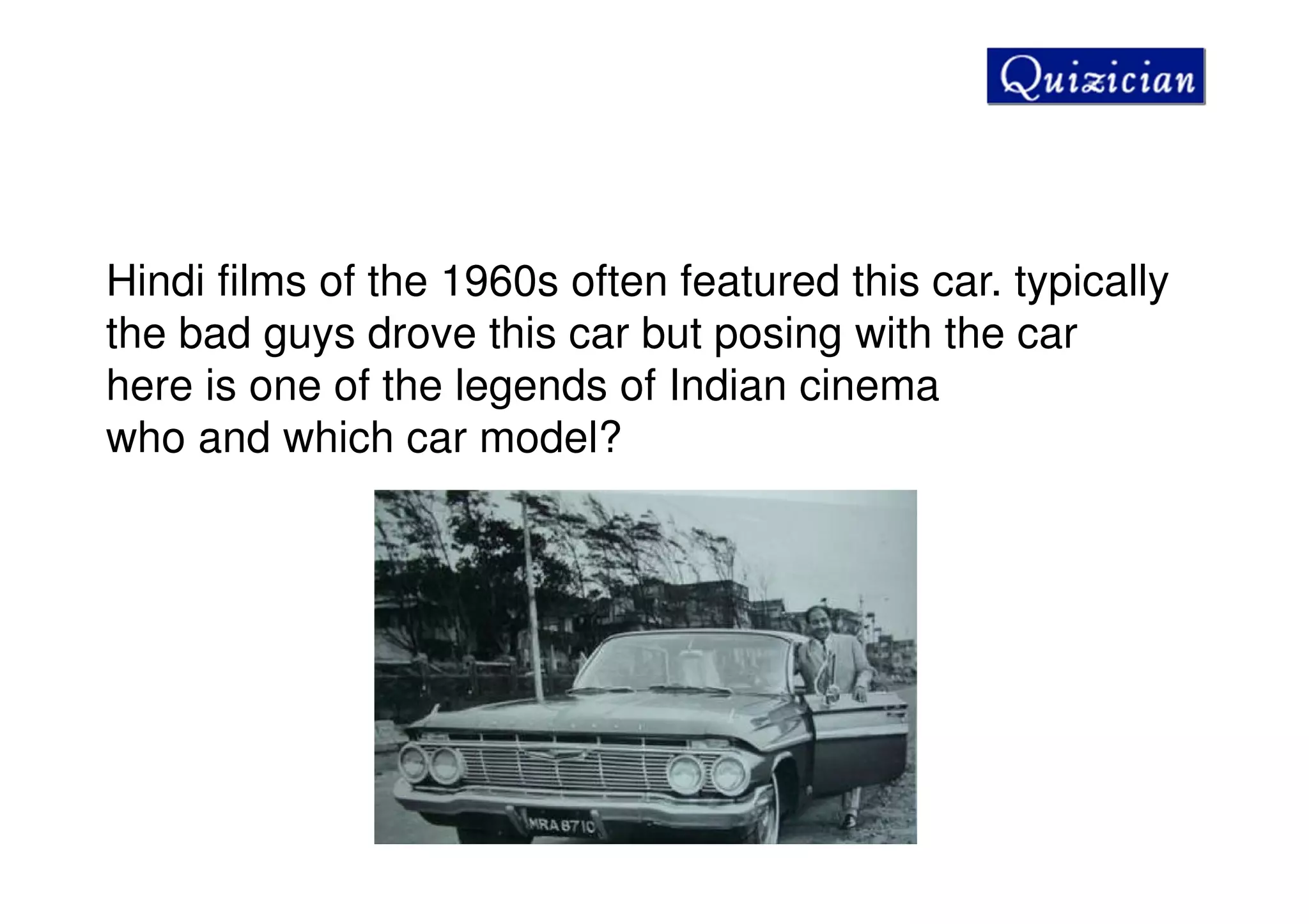 Hindi films of the 1960s often featured this car. typically
the bad guys drove this car but posing with the car
here is one of the legends of Indian cinema
who and which car model?
 