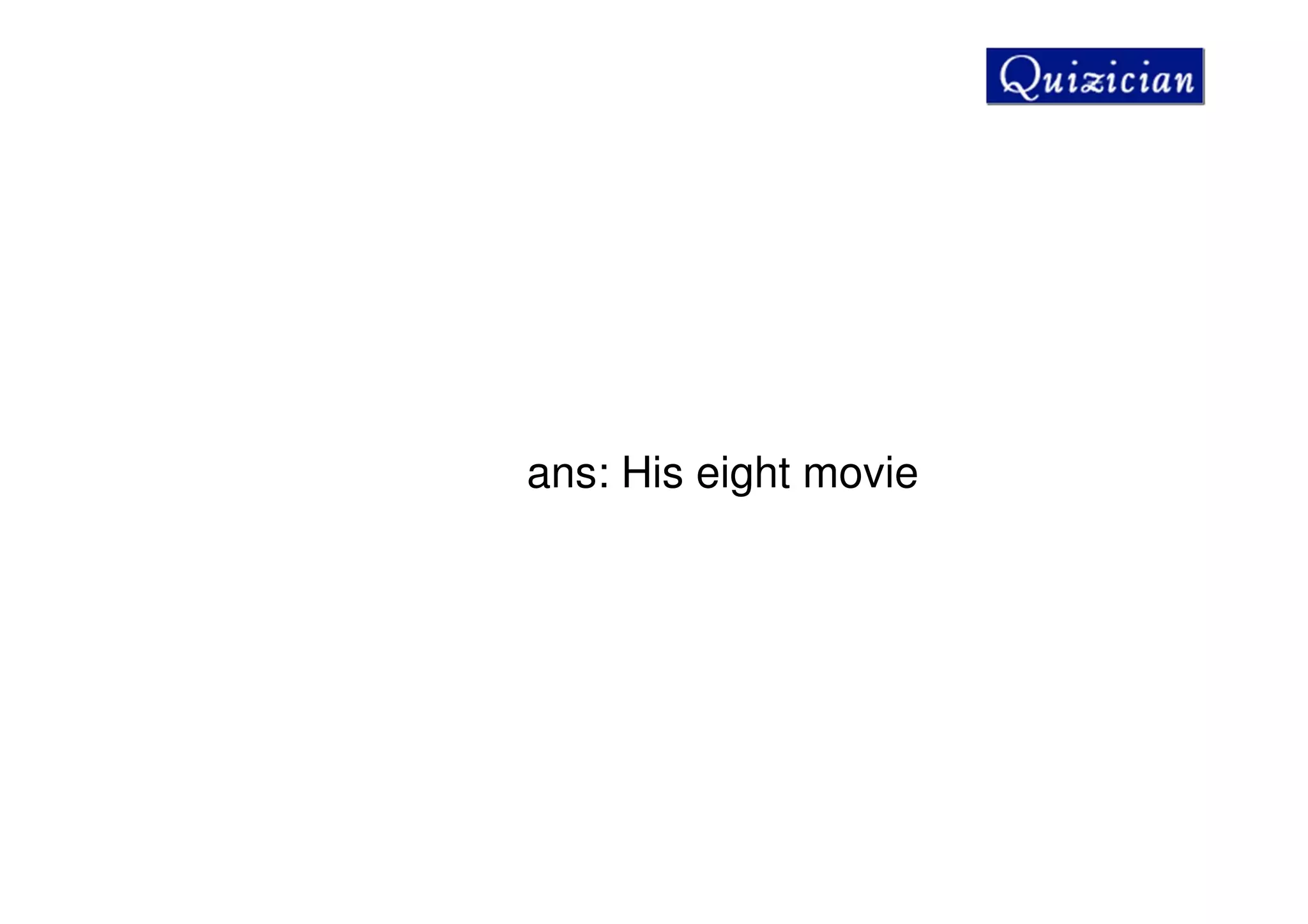ans: His eight movie
 