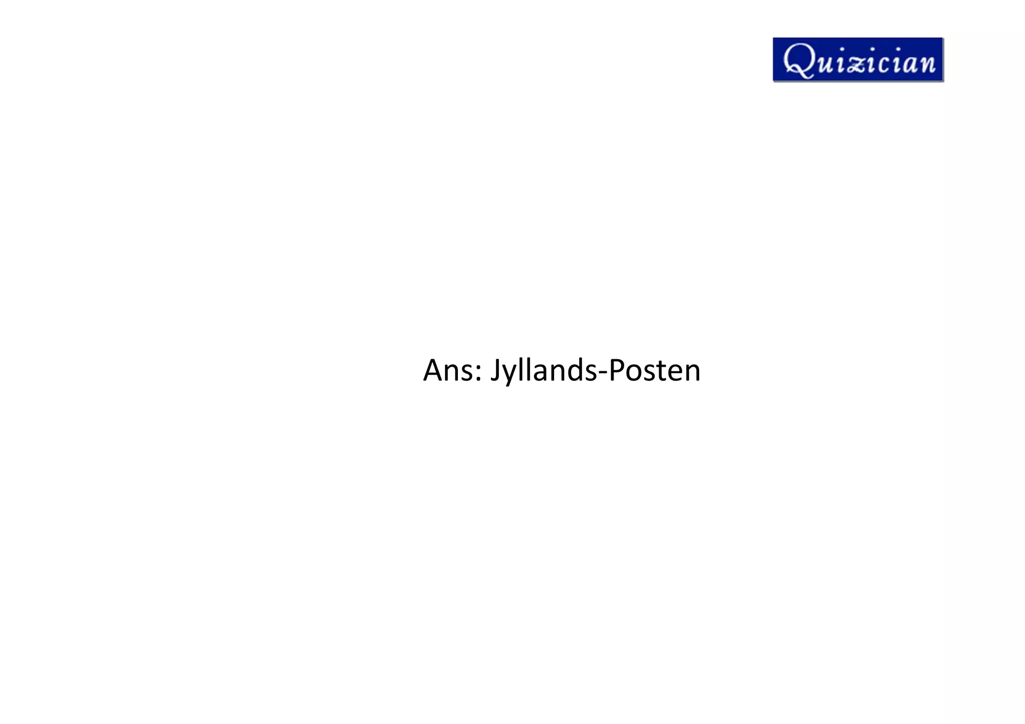 Ans: Jyllands-Posten
 