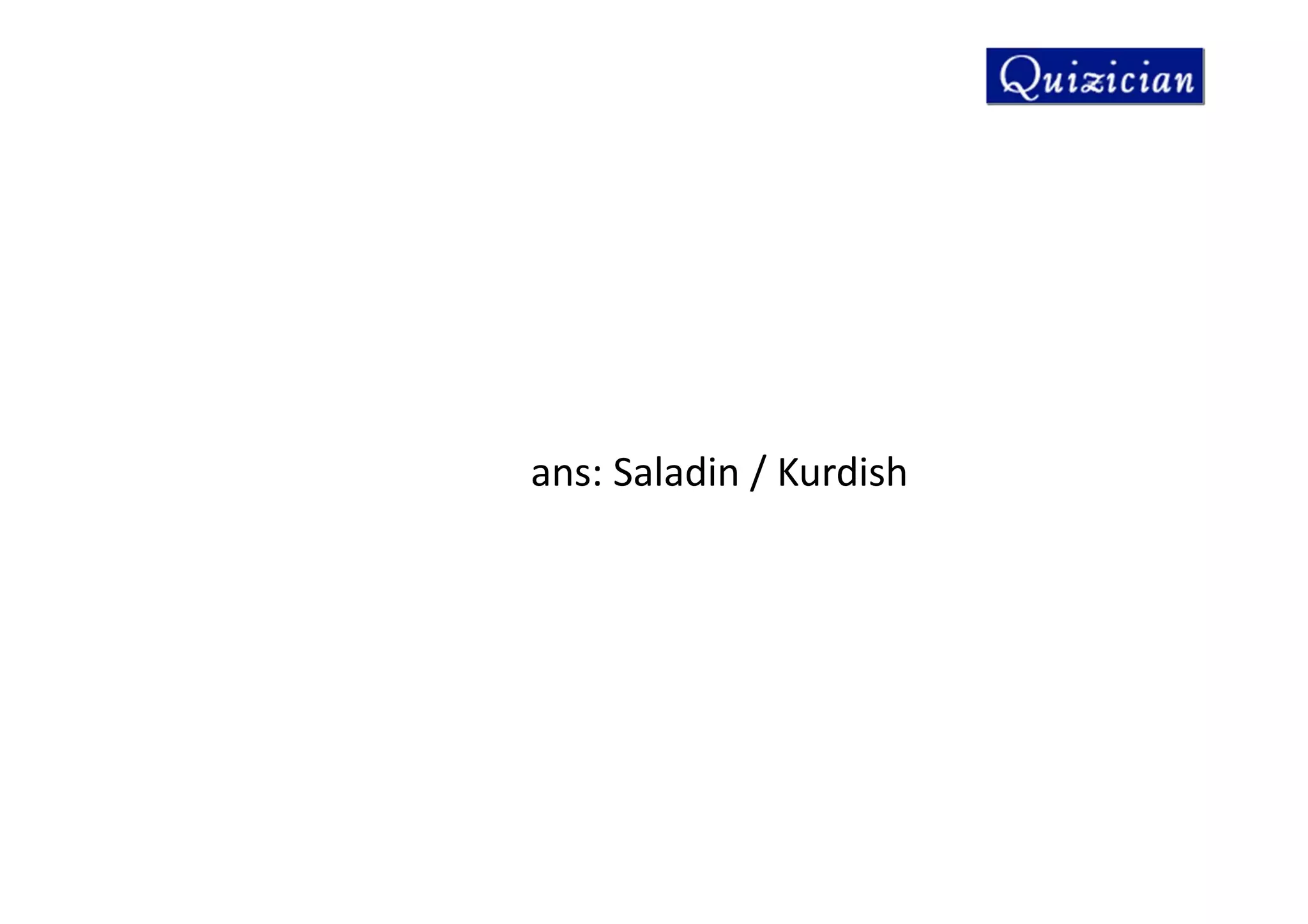 ans: Saladin / Kurdish
 