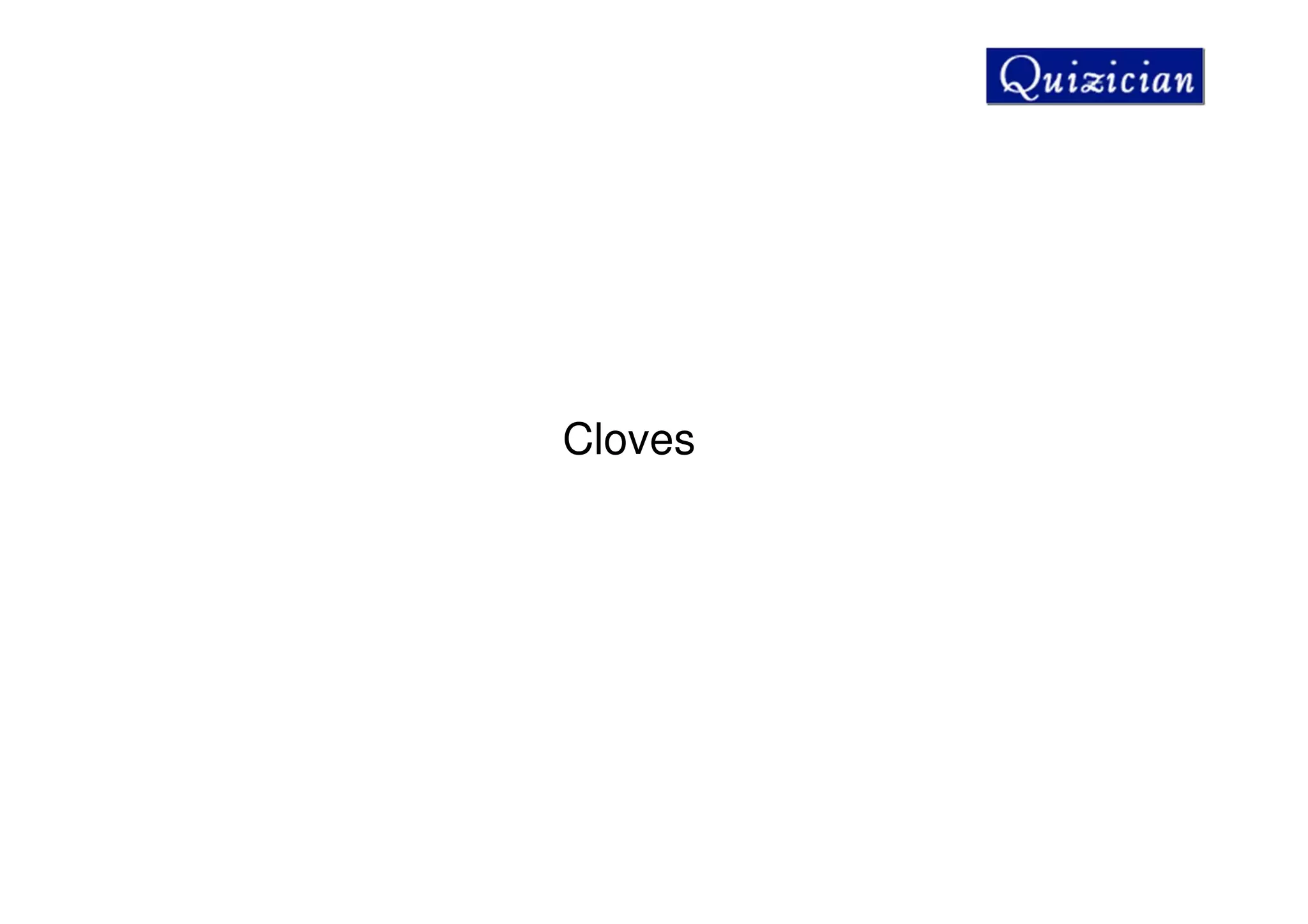 Cloves
 