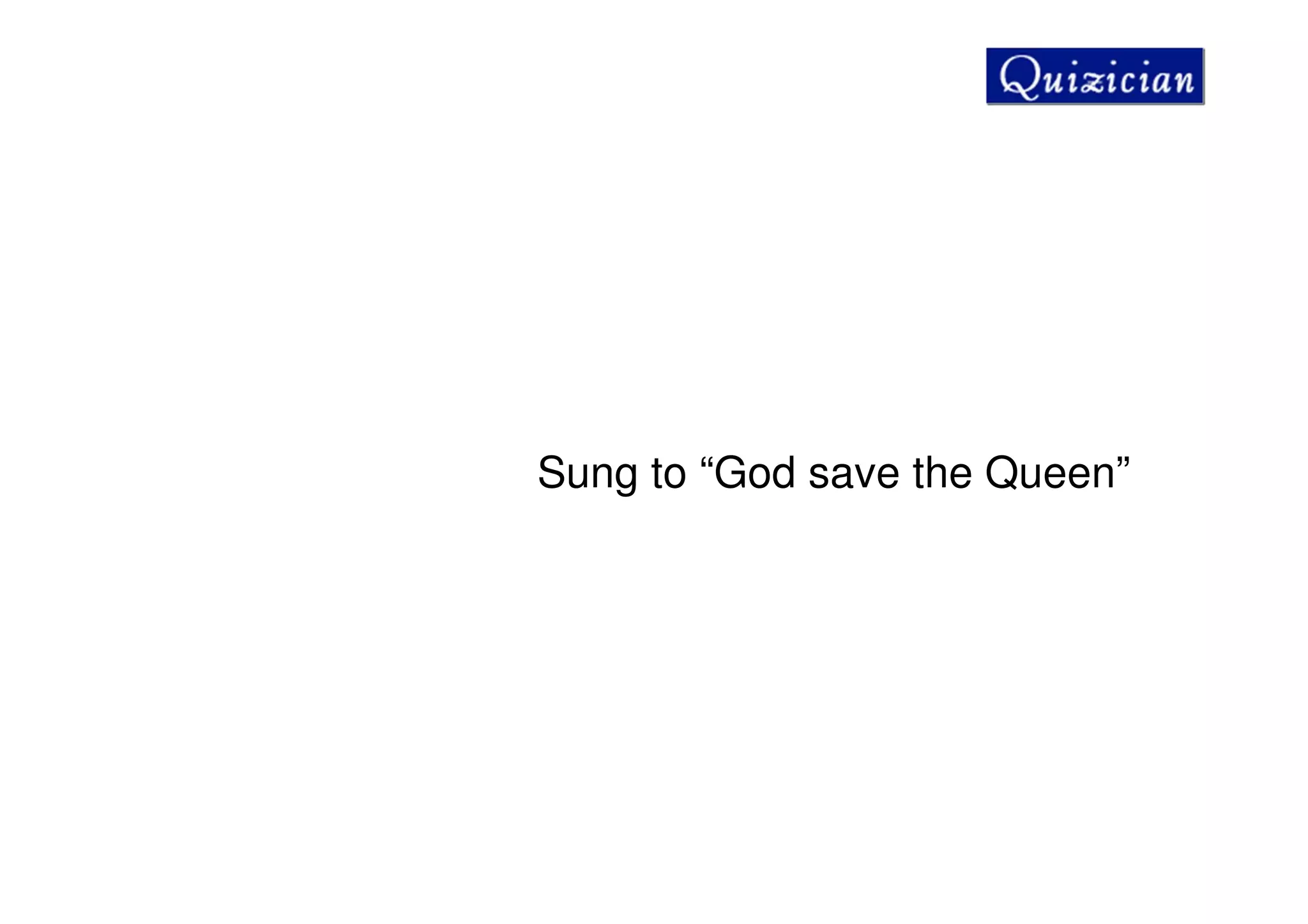 Sung to “God save the Queen”
 