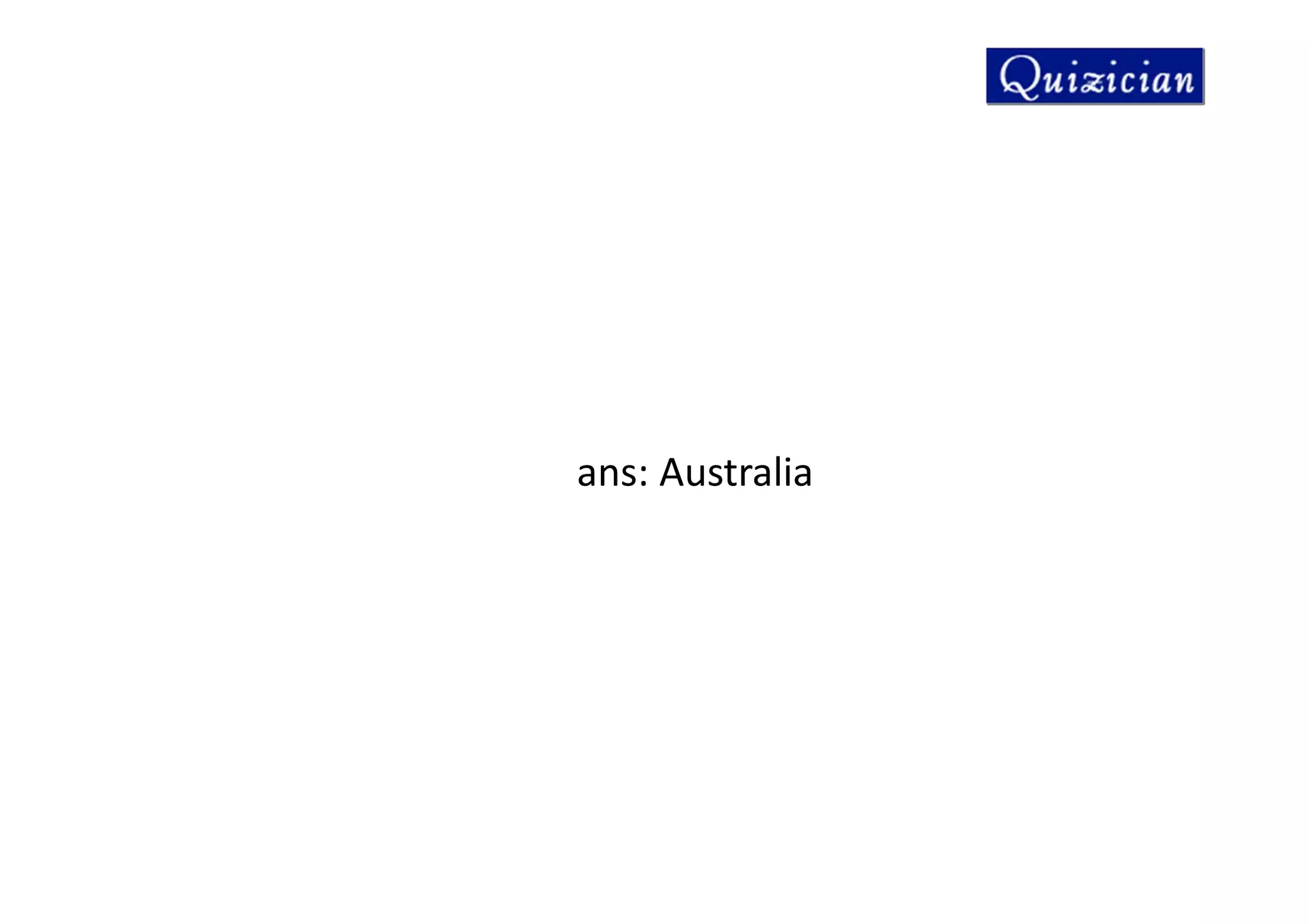ans: Australia
 