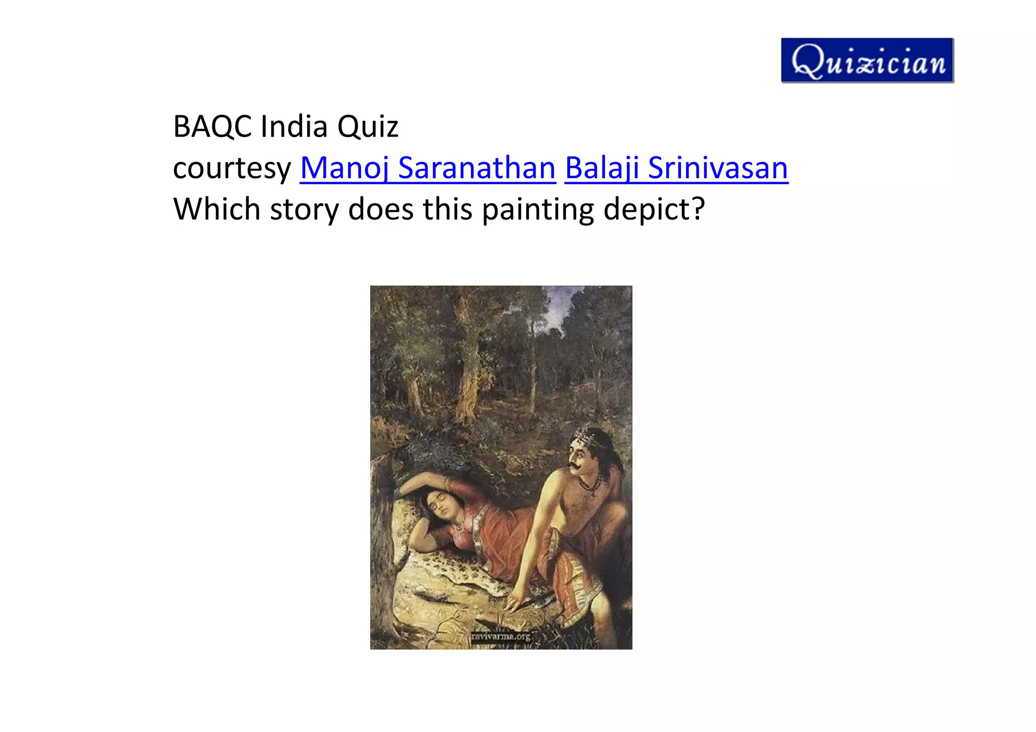 BAQC India Quiz
courtesy Manoj Saranathan Balaji Srinivasan
Which story does this painting depict?
 