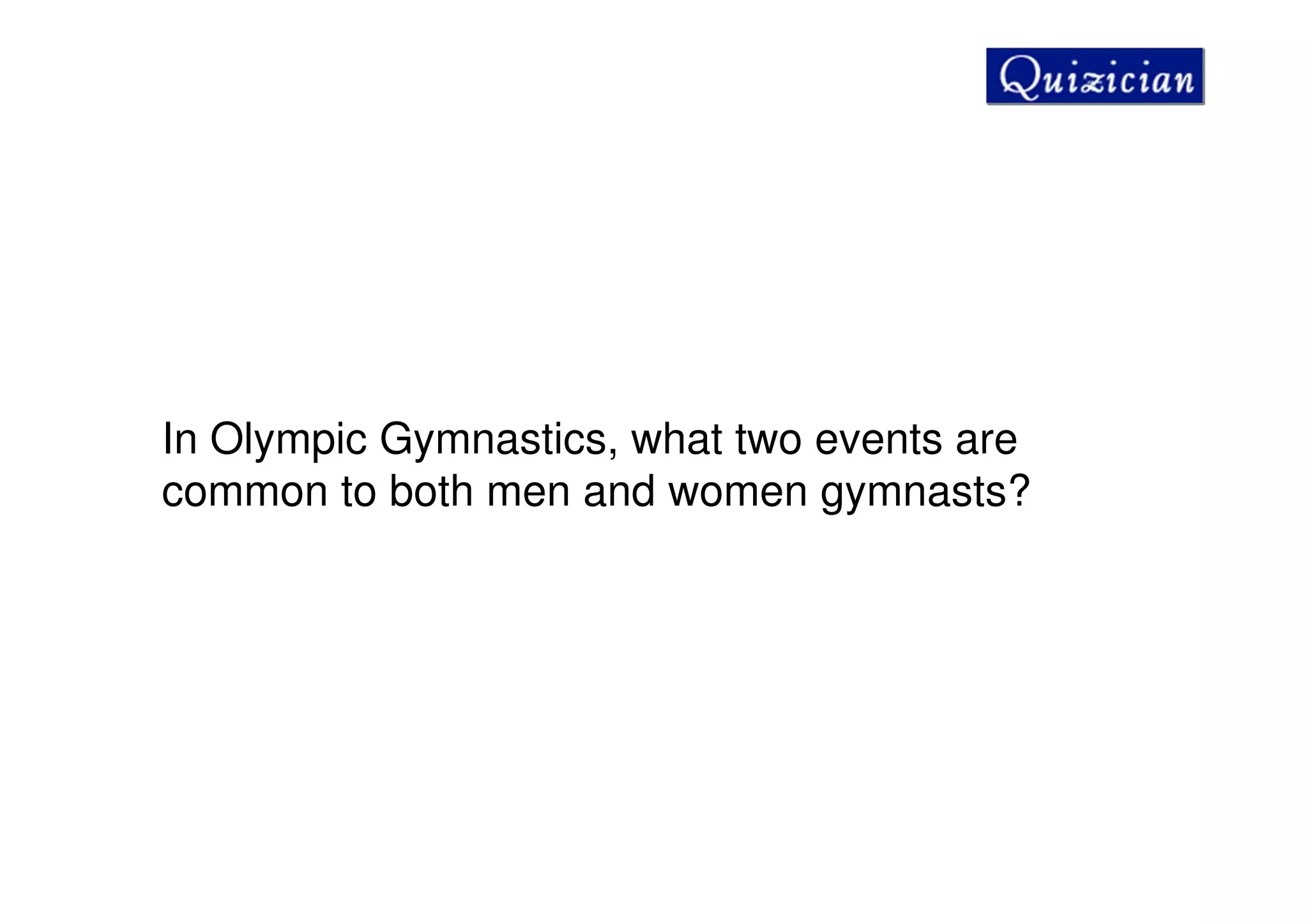 In Olympic Gymnastics, what two events are
common to both men and women gymnasts?
 