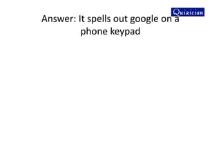 Answer: It spells out google on a
phone keypad
 