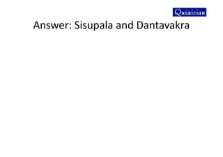 Answer: Sisupala and Dantavakra
 