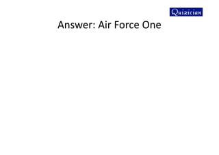 Answer: Air Force One
 