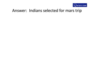Answer: Indians selected for mars trip
 