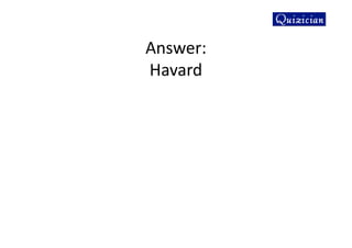 Answer:
Havard
 