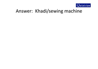 Answer: Khadi/sewing machine
 