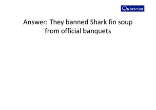 Answer: They banned Shark fin soup
from official banquets
 
