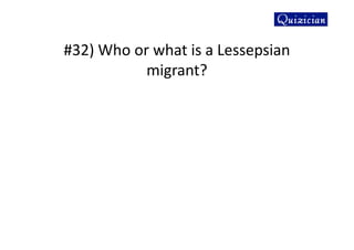 #32) Who or what is a Lessepsian
migrant?
 