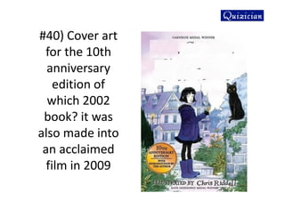 #40) Cover art
for the 10th
anniversary
edition of
which 2002
book? it was
also made into
an acclaimed
film in 2009
 