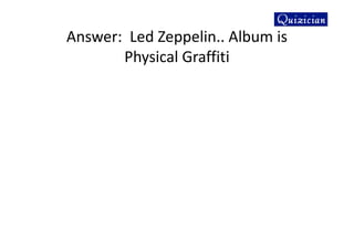 Answer: Led Zeppelin.. Album is
Physical Graffiti
 