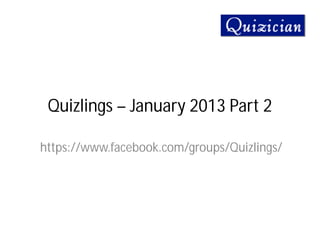 Quizlings – January 2013 Part 2

https://www.facebook.com/groups/Quizlings/
 