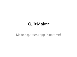 Make a quiz sms app in no time!
 