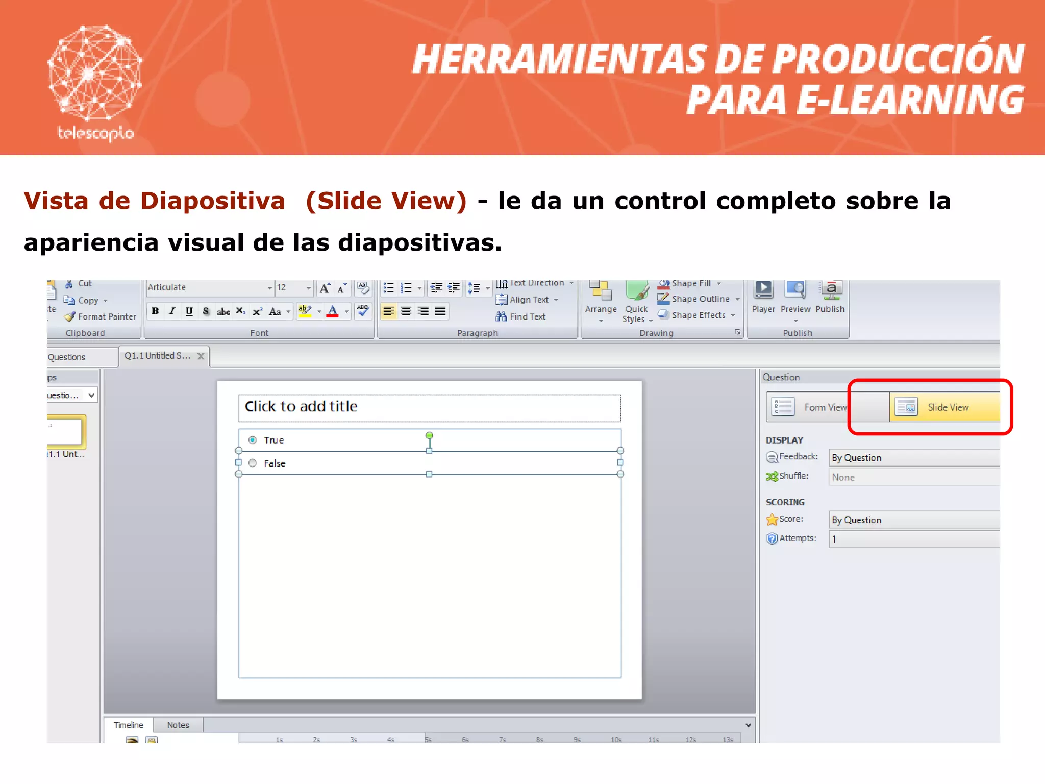 Vista de Diapositiva (Slide View) - le da un control completo sobre la
apariencia visual de las diapositivas.
 