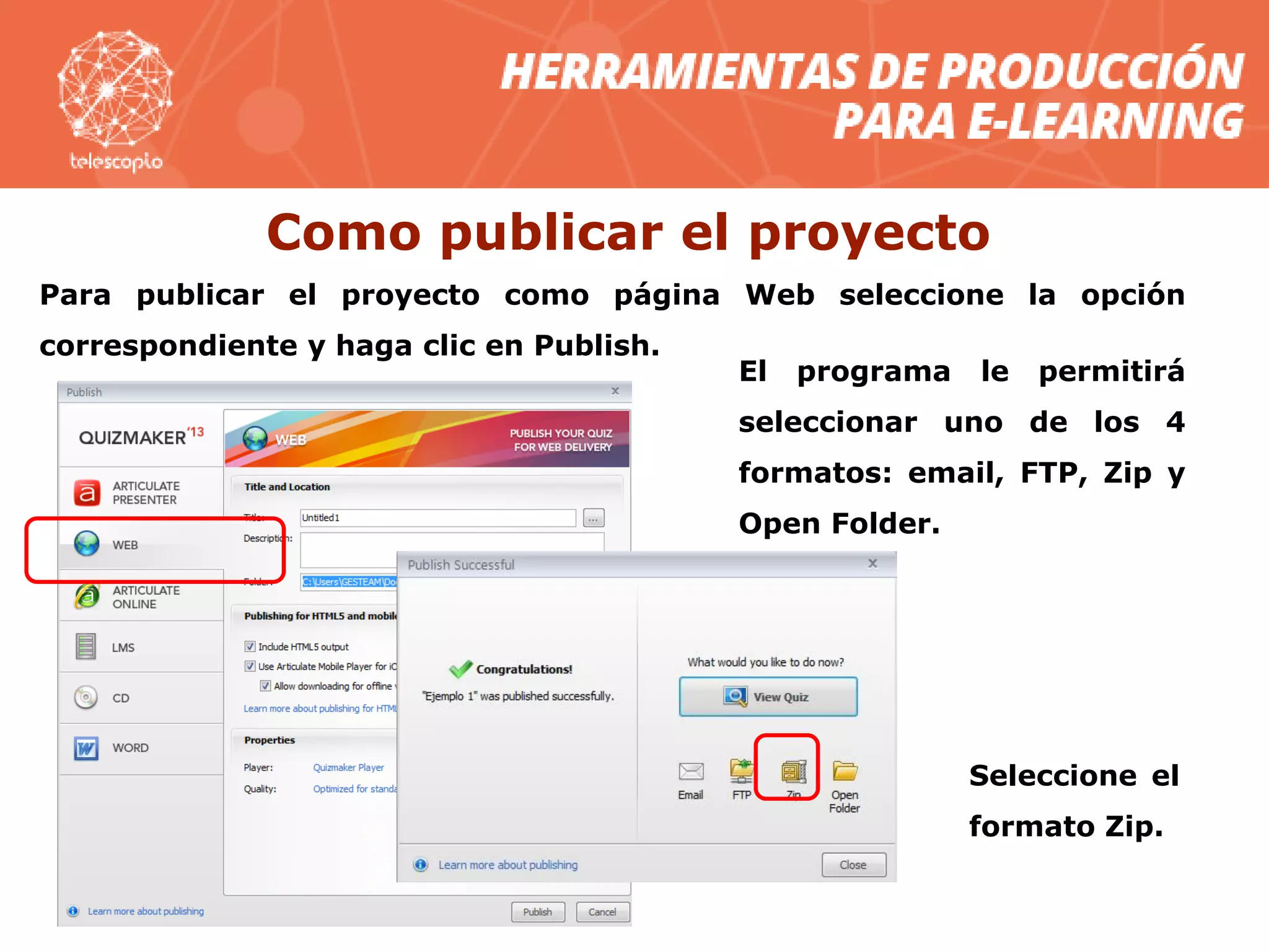 Para publicar el proyecto como página Web seleccione la opción
correspondiente y haga clic en Publish.
El programa le permitirá
seleccionar uno de los 4
formatos: email, FTP, Zip y
Open Folder.
Seleccione el
formato Zip.
Como publicar el proyecto
 