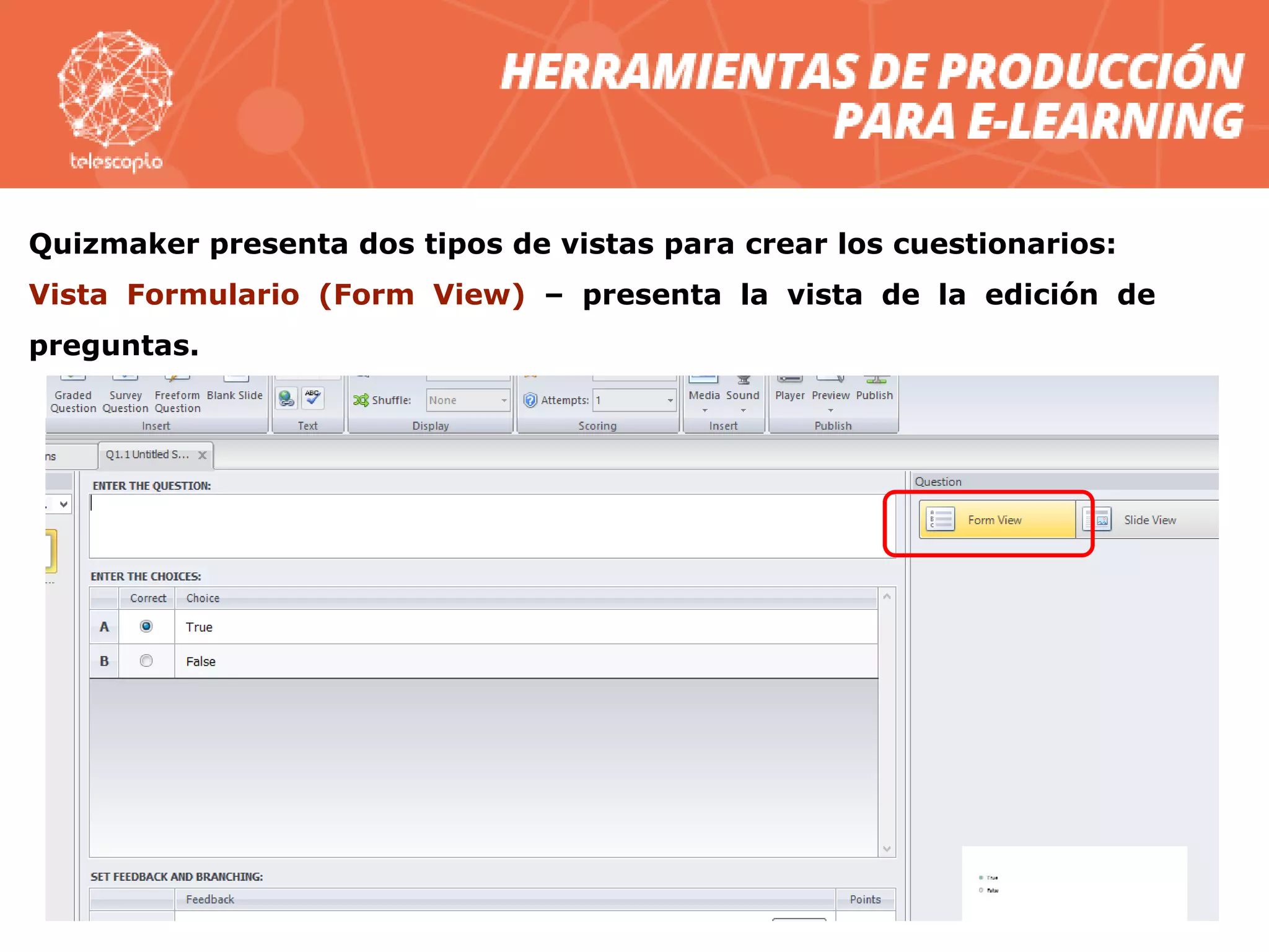 Quizmaker presenta dos tipos de vistas para crear los cuestionarios:
Vista Formulario (Form View) – presenta la vista de la edición de
preguntas.
 
