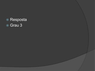  Resposta
 Grau 3
 