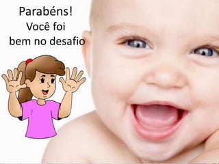 Parabéns!
Você foi
bem no desafio
 