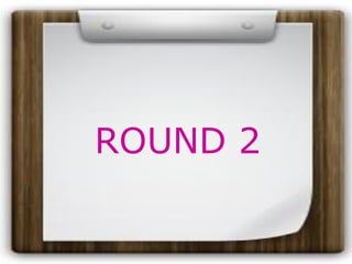 ROUND 2
 