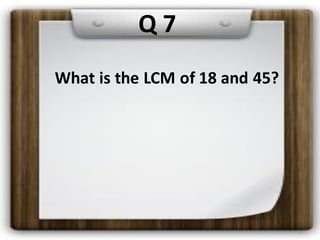 What is the LCM of 18 and 45?
Q 7
 
