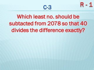 Which least no. should be
subtacted from 2078 so that 40
divides the difference exactly?
 