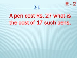 A pen cost Rs. 27 what is
the cost of 17 such pens.
 