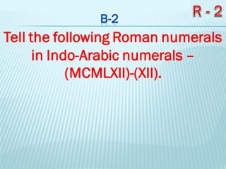 Tell the following Roman numerals
in Indo-Arabic numerals –
(MCMLXII)-(XII).
 