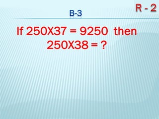 If 250X37 = 9250 then
250X38 = ?
 