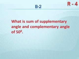 What is sum of supplementary
angle and complementary angle
of 500.
 
