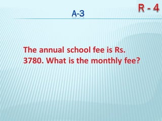 The annual school fee is Rs.
3780. What is the monthly fee?
 