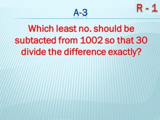 Which least no. should be
subtacted from 1002 so that 30
divide the difference exactly?
 