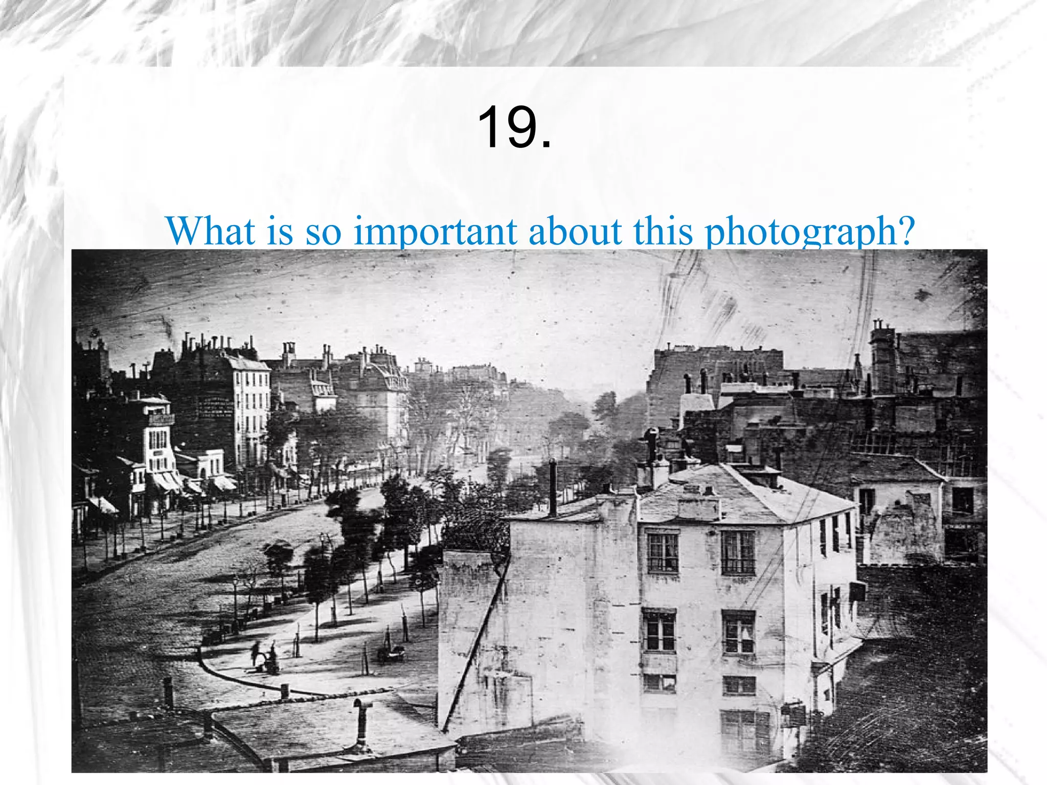 19.
What is so important about this photograph?
 