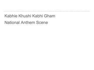 Kabhie Khushi Kabhi Gham
National Anthem Scene
 