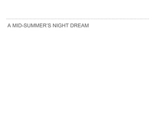 A MID-SUMMER’S NIGHT DREAM
 