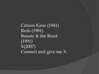 Citizen Kane (1941)
Reds (1981)
Beauty & the Beast
(1991)
X(2007)
Connect and give me X.
 