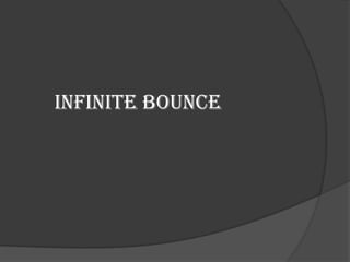 Infinite bounce
 