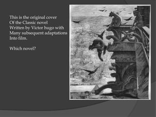 This is the original cover
Of the Classic novel
Written by Victor hugo with
Many subsequent adaptations
Into film.

Which novel?
 