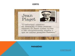 CERTO
PARABÉNS!
CONTINUAR
 