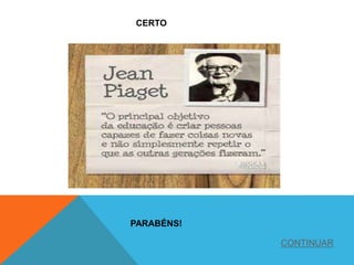 CERTO
PARABÉNS!
CONTINUAR
 