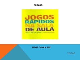 ERRADO
TENTE OUTRA VEZ!
VOLTAR
 