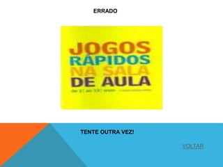 ERRADO
TENTE OUTRA VEZ!
VOLTAR
 