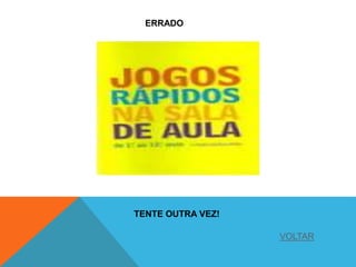 ERRADO
TENTE OUTRA VEZ!
VOLTAR
 