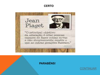 CERTO
PARABÉNS!
CONTINUAR
 