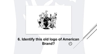 6. Identify this old logo of American
Brand?
 