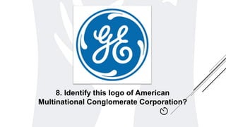 8. Identify this logo of American
Multinational Conglomerate Corporation?
 
