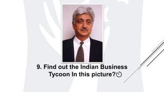 9. Find out the Indian Business
Tycoon In this picture?
 